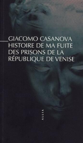 Couverture du livre « Histoire de ma fuite des prisons de la République de Venise » de Casanova/ aux éditions Allia