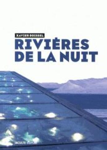 Couverture du livre « Rivières de la nuit » de Xavier Boissel aux éditions Inculte