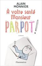 Couverture du livre « À votre santé, monsieur Parpot » de Alain Monnier aux éditions Flammarion