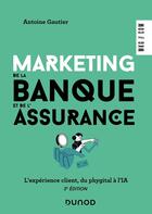 Couverture du livre « Marketing de la banque et de l'assurance : le digital au coeur de la relation client (3e édition) » de Antoine Gautier et Anne Julien aux éditions Dunod