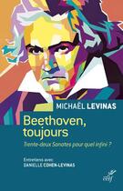 Couverture du livre « Beethoven, toujours : trente-deux sonates pour quel infini ? » de Danielle Cohen-Levinas et Michael Levinas aux éditions Cerf