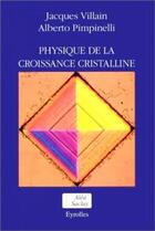 Couverture du livre « Physique de la croissance cristalline » de Jacques Villain et Alberto Pimpinelli aux éditions Eyrolles