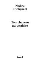 Couverture du livre « Ton chapeau au vestiaire » de Nadine Trintignant aux éditions Fayard