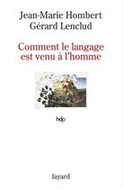 Couverture du livre « Comment le langage est venu à l'homme » de Jean-Marie Hombert aux éditions Fayard