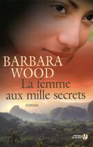 Couverture du livre « La femme aux mille secrets » de Barbara Wood aux éditions Presses De La Cite