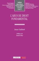 Couverture du livre « L'abus de droit fondamental » de Jonas Guilbert aux éditions Lgdj