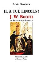 Couverture du livre « Il a tué Lincoln ! : J. W. Booth, le Brutus des Sudistes » de Sanders Alain aux éditions Atelier Fol'fer