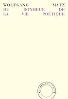 Couverture du livre « Du bonheur de la vie poétique : En pensant à André du Bouchet, Yves Bonnefoy et Philippe Jaccottet » de Wolfgang Matz aux éditions Le Bruit Du Temps