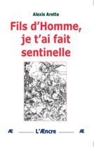 Couverture du livre « Fils d'Homme, je t'ai fait Sentinelle... » de Alexis Arette aux éditions Aencre
