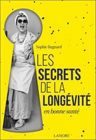 Couverture du livre « Les secrets de la longévité en bonne santé : Une étude sur les zones bleues » de Sophie Bugnard aux éditions Lanore