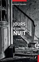Couverture du livre « Jours à contre nuit » de Bertrand Chevalier aux éditions Les Impliques