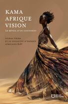 Couverture du livre « Kama Afrique Vision : Le réveil d'un continent » de Gildas Vieira et Collectif aux éditions Hello Editions