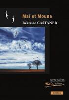 Couverture du livre « Maï et Mouna » de Beatrice Castaner aux éditions Serge Safran