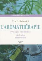 Couverture du livre « L'aromathérapie ; principes et bienfaits ; 40 huiles essentielles » de Fabrocini V. aux éditions De Vecchi