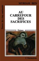 Couverture du livre « Au carrefour des sacrifices : Poèmes » de Myriam Ben aux éditions L'harmattan