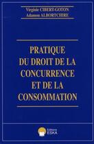 Couverture du livre « Pratique du droit de la concurrence et de la consommation » de Virgine Cibert-Goton et Adamou Albortchire aux éditions Eska