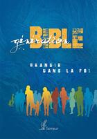 Couverture du livre « Génération Bible ; grandir avec la foi » de  aux éditions Excelsis