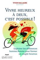 Couverture du livre « Vivre heureux à deux, c'est possible ! » de Yvon Dallaire aux éditions Quebec Livres