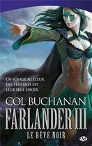 Couverture du livre « Farlander ; le coeur du monde Tome 3 : le rêve noir » de Col Buchanan aux éditions Bragelonne