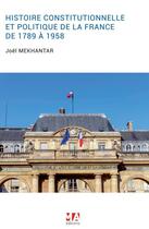 Couverture du livre « L'HISTOIRE CONSTITUTIONNELLE ET POLITIQUE DE LA FRANCE DE 1789 À 1958 » de Joel Mekhantar aux éditions Ma