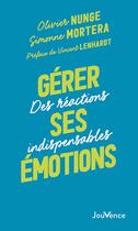Couverture du livre « Gérer ses émotions : Des réactions indispensables » de Olivier Nunge et Simonne Mortera aux éditions Jouvence