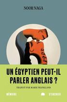 Couverture du livre « Un Egyptien peut-il parler anglais ? » de Noor Naga aux éditions Memoire D'encrier