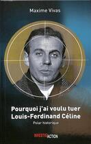 Couverture du livre « Pourquoi j'ai voulu tuer Louis-Ferdinand Céline » de Maxime Vivas aux éditions Investir
