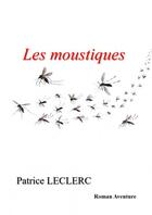 Couverture du livre « Les moustiques » de Leclerc Patrice aux éditions Thebookedition.com