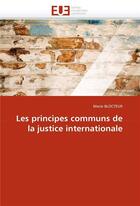 Couverture du livre « Les principes communs de la justice internationale » de Blocteur Marie aux éditions Editions Universitaires Europeennes