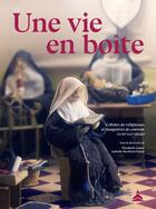 Couverture du livre « Une vie en boîte : Cellules de religieuses et maquettes de couvent (XVIIIe-XXIe siècle) » de Isabelle Heullant-Donat et Elisabeth Lusset et Collectif aux éditions Editions De La Sorbonne