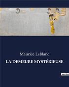 Couverture du livre « LA DEMEURE MYSTÉRIEUSE » de Maurice Leblanc aux éditions Culturea