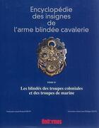 Couverture du livre « Encyclopédie des insignes de l'arme blindée cavalerie t.4 ; les blindés des troupes coloniales et des troupes de marine » de  aux éditions Regi Arm