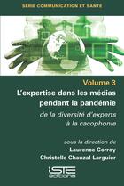 Couverture du livre « L'expertise dans les médias pendant la pandémie : De la diversité d'experts à la cacophonie » de Laurence Corroy et Christelle Chauzal-Larguier aux éditions Iste