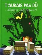 Couverture du livre « T'Aurais Pas Du ...Allumer L'Ordinateur ! » de Bonneterre-M.A+Migou aux éditions Hachette