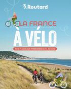 Couverture du livre « Guide du Routard ; la France à vélo : nos plus beaux itinéraires de 1 à 3 jours » de Philippe Gloaguen et Philippe Coupy aux éditions Hachette Tourisme