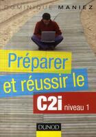 Couverture du livre « Préparer et réussir le C2I ; niveau 1 » de Maniez Dominique aux éditions Dunod