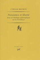 Couverture du livre « Prescience et liberté ; essai de théologie philosophique sur la providence » de Cyrille Michon aux éditions Puf