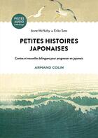 Couverture du livre « Petites histoires japonaises : contes et nouvelles bilingues pour progresser en japonais » de Eriko Sato et Anne Mcnulty aux éditions Armand Colin