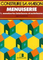 Couverture du livre « Menuiserie De La Maison Tome 1 » de Jean Crochemore aux éditions Eyrolles