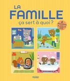 Couverture du livre « Ça sert à quoi ? : La famille » de Sophie Ledesma et Jean-Sebastien Deheeger et Sophie Bellier aux éditions Fleurus