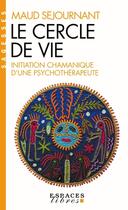 Couverture du livre « Le cercle de vie : initiation chamanique d'une psychothérapeute » de Maud Sejournant aux éditions Albin Michel