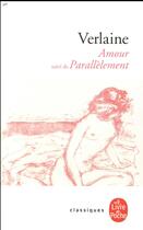 Couverture du livre « Amour ; parallèlement » de Paul Verlaine aux éditions Le Livre De Poche