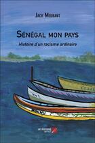 Couverture du livre « Sénégal mon pays : Histoire d'un racisme ordinaire » de Jack Meurant aux éditions Editions Du Net