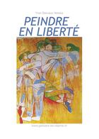 Couverture du livre « Peindre en liberté t.1 » de Yves Desvaux Veeska aux éditions Books On Demand