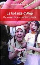 Couverture du livre « La bataille d'Alep » de Pierre Piccinin Da Prata aux éditions L'harmattan