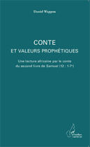 Couverture du livre « Conte et valeurs prophétiques ; une lecture africaine par le conte du second livre de Samuel (12 : 1-7a) » de Daniel Wappou aux éditions Editions L'harmattan