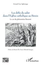 Couverture du livre « Les défis du salut dans l'Eglise catholique au Bénin : Le cas du phénomène Banamè » de Arnaud Guy Agbossaga aux éditions L'harmattan