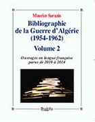 Couverture du livre « Bibliographie de la guerre d'Algerie (1954-1962) t.2 ; ouvrages en langue française parus de 2010 à 2014 » de Maurice Sarazin aux éditions Dualpha