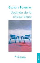 Couverture du livre « Destinée de la chaise bleue » de Georges Bodereau aux éditions Jets D'encre