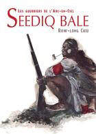 Couverture du livre « Seediq Bale ; les guerriers de l'arc en ciel » de Row-Long Chiu aux éditions Akata